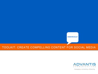 TOOLKIT: CREATE COMPELLING CONTENT FOR SOCIAL MEDIA
#IABCHR15Conf
 