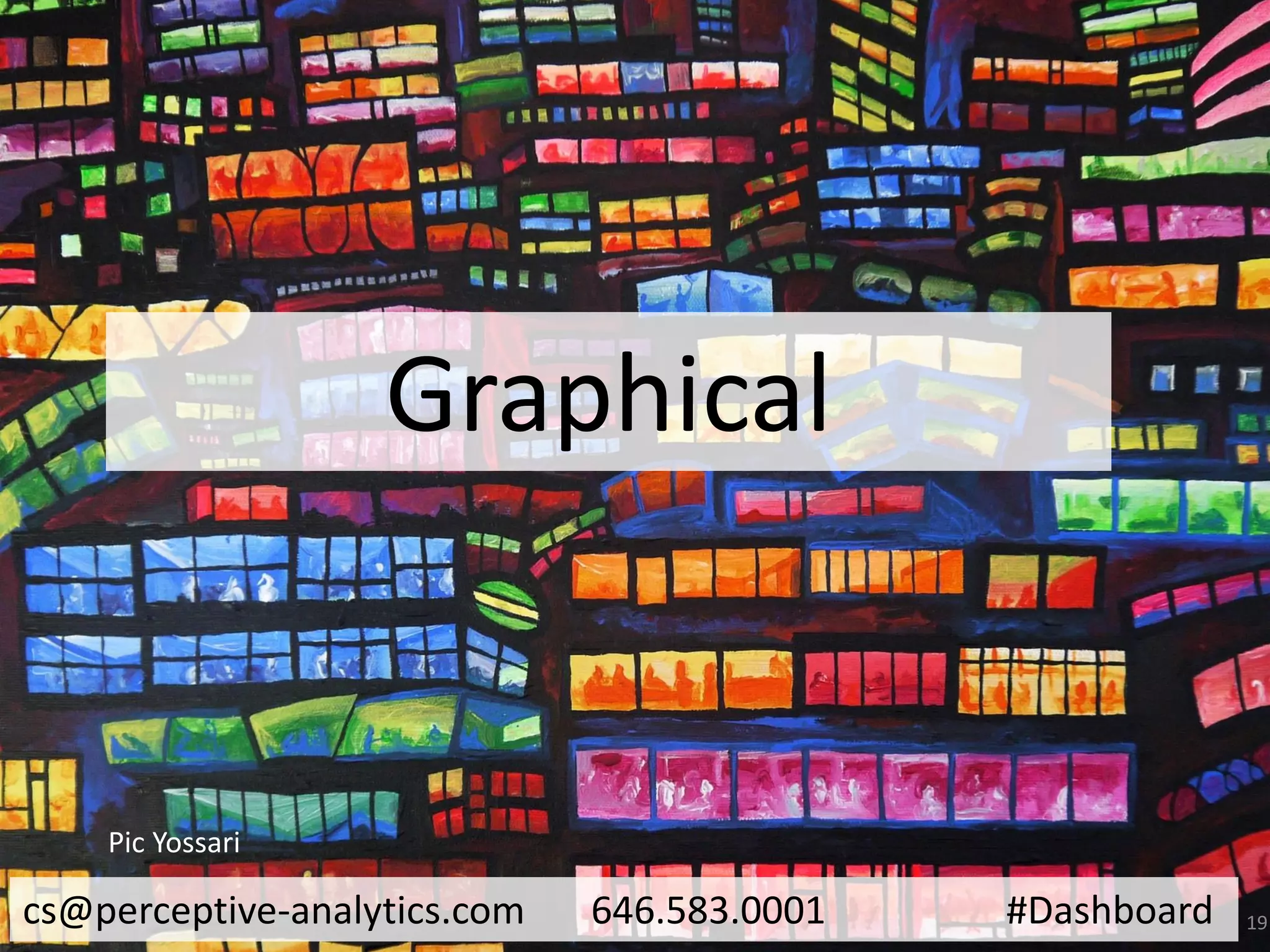 Graphical

Pic Yossari

cs@perceptive-analytics.com

646.583.0001

#Dashboard

19

 