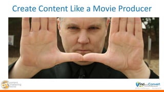 @BernieBorges #cmworld
Create Content Like a Movie Producer
 