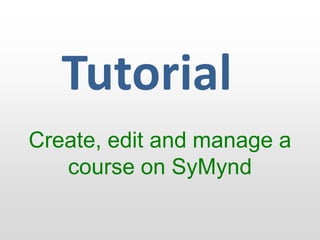 Tutorial Create, edit and manage a course on SyMynd 