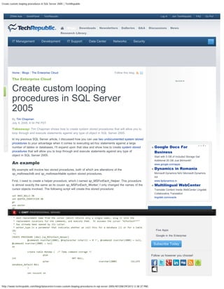 Create custom looping procedures in SQL Server 2005 | TechRepublic



      ZDNet Asia    SmartPlanet    TechRepublic                                                                                         Log In    Join TechRepublic   FAQ    Go Pro!




                                                       Blogs     Downloads       Newsletters       Galleries      Q&A        Discussions         News
                                                  Research Library


        IT Management             Development          IT Support       Data Center         Networks         Security




        Home / Blogs / The Enterprise Cloud                                                   Follow this blog:

        The Enterprise Cloud



 s
        Create custom looping
        procedures in SQL Server
        2005
        By Tim Chapman
        July 8, 2008, 8:34 PM PDT

        Takeaway: Tim Chapman shows how to create system stored procedures that will allow you to
        loop through and execute statements against any type of object in SQL Server 2005.

        In my previous SQL Server article, I discussed how you can use two undocumented system stored
        procedures to your advantage when it comes to executing ad-hoc statements against a large
        number of tables or databases. I’ll expand upon that idea and show how to create system stored                             Google Docs For
        procedures that will allow you to loop through and execute statements against any type of                                  Business
        object in SQL Server 2005.                                                                                                 Start with 5 GB of Included Storage Get
                                                                                                                                   Additional 20 GB Just $4/month!
        An example                                                                                                                 www.google.com/apps

        My example will involve two stored procedures, both of which are alterations of the                                        Dynamics in Romania
        sp_msforeachdb and sp_msforeachtable system stored procedures.                                                             Microsoft Dynamics NAV Microsoft Dynamics
                                                                                                                                   AX
        First, I need to create a helper procedure, which I named sp_MSForEach_Helper. This procedure                              www.llpdynamics.ro
        is almost exactly the same as its cousin sp_MSForEach_Worker; I only changed the names of the                              Multilingual WebCenter
        cursor objects involved. The following script will create this stored procedure:                                           Translate Content Inside WebCenter Lingotek
                                                                                                                                   Collaborative Translation
        set ANSI_NULLS ON
                                                                                                                                   lingotek.com/oracle
        set QUOTED_IDENTIFIER ON
        go
        use master
        GO
        /*                                                                                                                    Keep Up with TechRepublic
             A CNET PROFESSIONAL BRAND
         * This is the worker proc for all of the "for each" type procs. Its function is to read the
         * next replacement name from the cursor (which returns only a single name), plug it into the
         * replacement locations for the commands, and execute them. It assumes the cursor "hCForEach***"
         * has already been opened by its caller.
         * worker_type is a parameter that indicates whether we call this for a database (1) or for a table
        (0)                                                                                                                    
                                                                                                                                    Five Apps
         */
        CREATE PROCEDURE [dbo].[sp_MSForEach_Helper]
                                                                                                                               
                                                                                                                                    Google in the Enterprise
                    @command1 nvarchar(2000), @replacechar nchar(1) = N'?', @command2 nvarchar(2000) = null,
        @command3 nvarchar(2000) = null                                                                                            Subscribe Today
        as

                     create table #qtemp (    /* Temp command storage */
                                 qnum                                                                                         Follow us however you choose!
        int                                                NOT NULL,
                                  qchar                                         nvarchar(2000)             COLLATE
        database_default NULL
                    )

                     set nocount on




http://www.techrepublic.com/blog/datacenter/create-custom-looping-procedures-in-sql-server-2005/401[08/29/2012 3:38:37 PM]
 