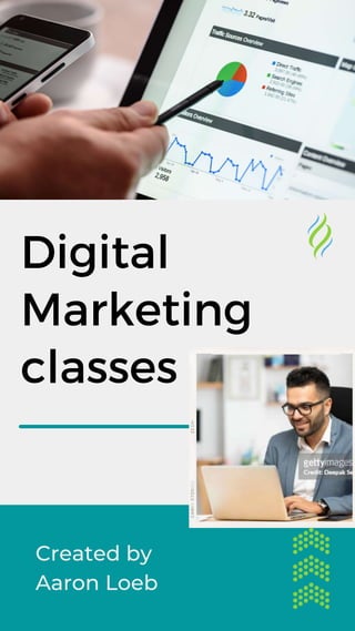 Digital
Marketing
classes
Created by
Aaron Loeb
 