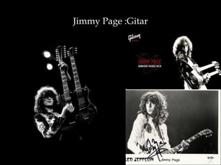 Jimmy Page :Gitar
 