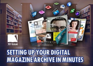 SETTING UP YOUR DIGITAL
MAGAZINE ARCHIVE IN MINUTES
 