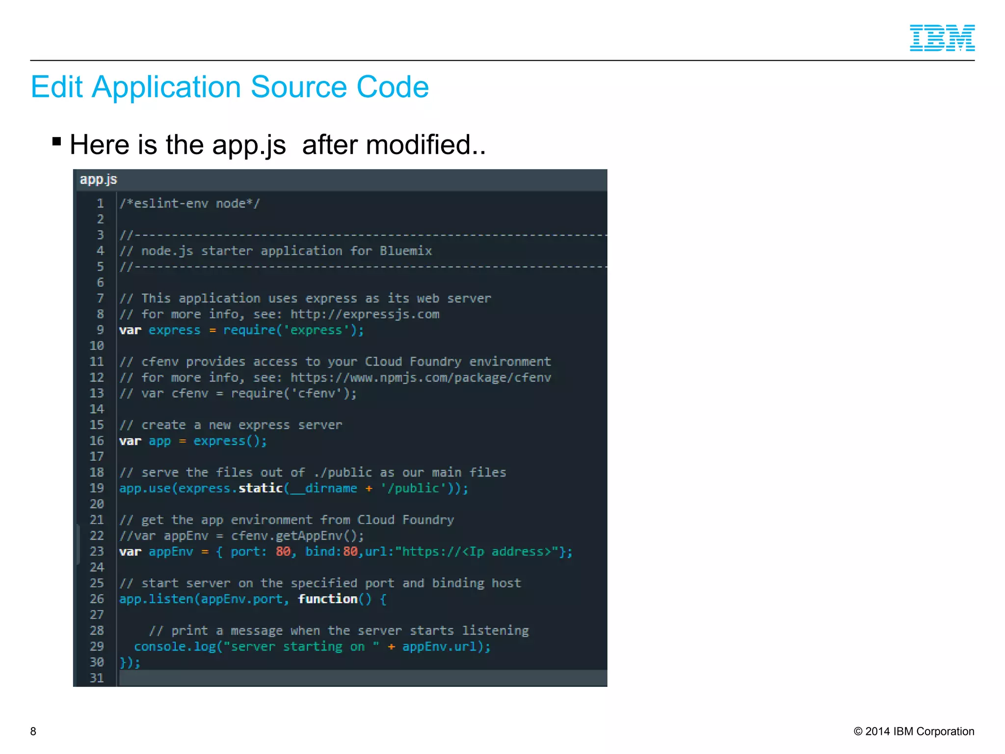 © 2014 IBM Corporation
Edit Application Source Code
8
 Here is the app.js after modified..
 
