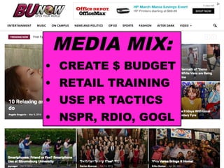 6CONVERGENCE IS DEAD, AND BUnow LIVES ON!
MEDIA MIX:
• CREATE $ BUDGET
• RETAIL TRAINING
• USE PR TACTICS
• NSPR, RDIO, GOGL
 