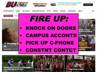 9CONVERGENCE IS DEAD, AND BUnow LIVES ON!
FIRE UP:
• KNOCK ON DOORS
• CAMPUS ACCONTS
• PICK UP C-PHONE
• CONSTNT CONTCT
 