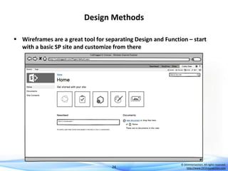 Design Methods
 Wireframes are a great tool for separating Design and Function – start
with a basic SP site and customize from there

24

© DEVintersection. All rights reserved.
http://www.DEVintersection.com

 