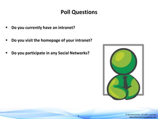 Poll Questions
 Do you currently have an intranet?
 Do you visit the homepage of your intranet?
 Do you participate in any Social Networks?

7

© DEVintersection. All rights reserved.
http://www.DEVintersection.com

 