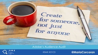 #SMX #21C3 @MariaCorcoran
Adobe’s Audience Audit
 