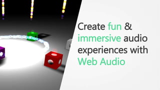 Create fun &
immersive audio
experiences with
Web Audio
 