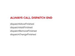 ALWAYS CALL DISPATCH END
dispatchMoveFinished
dispatchAddFinished
dispatchRemoveFinished
dispatchChangeFinished
 