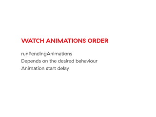 WATCH ANIMATIONS ORDER
runPendingAnimations
Depends on the desired behaviour
Animation start delay
 
