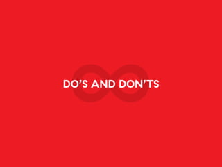 DO’S AND DON’TS
 
