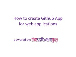 How to create Github App
for web applications
powered by:
 