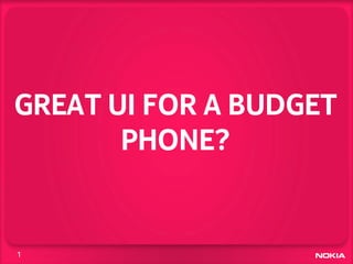 GREAT UI FOR A BUDGET
       PHONE?


1
 