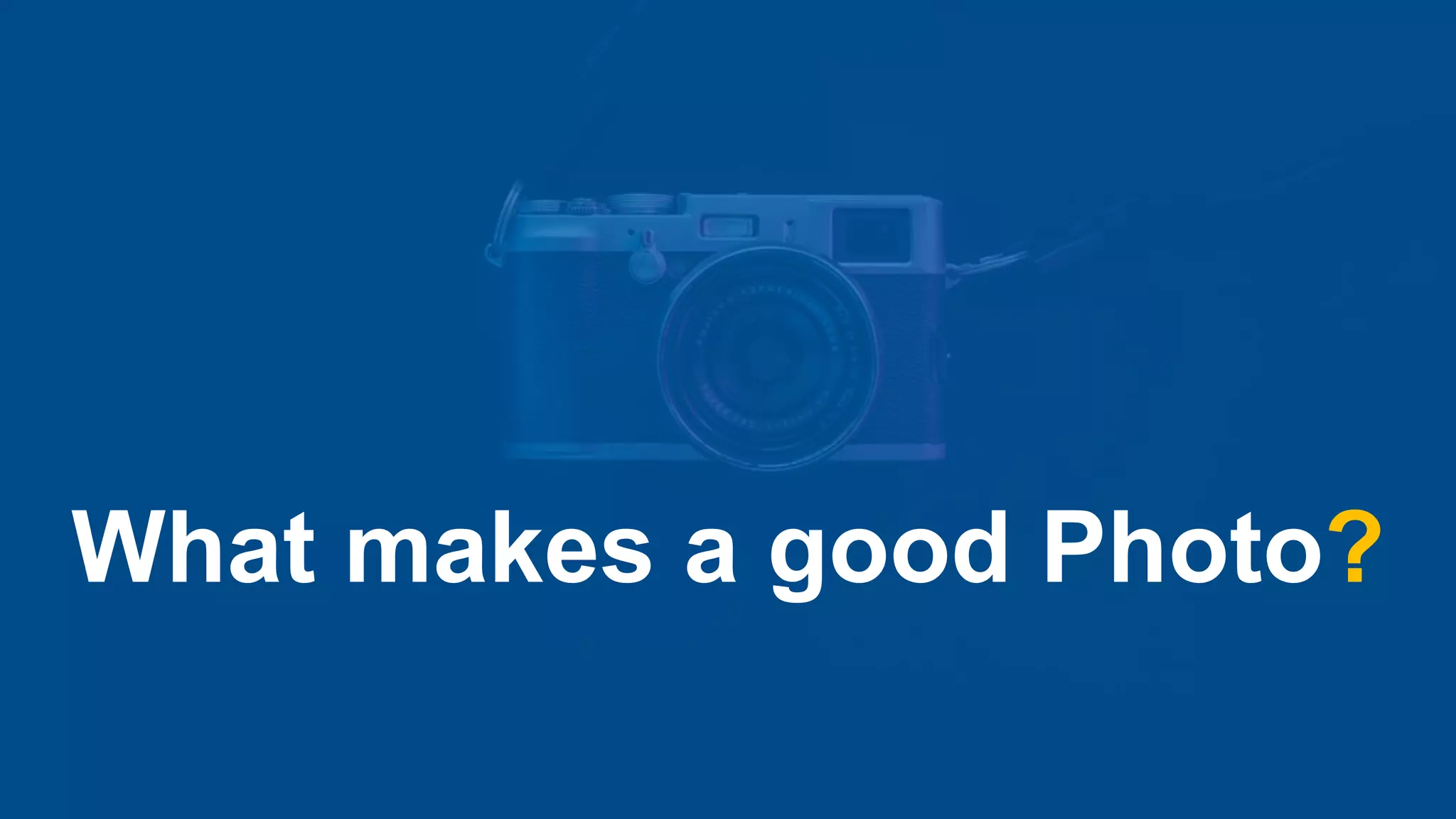 What makes a good Photo?
 