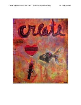Create Happiness Revo’lution - 2014

(with everyday art every day!)

Lani Gerity Glanville

 
