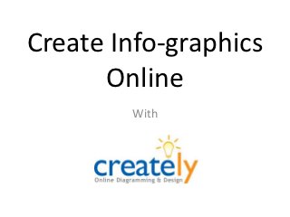 Create Info-graphics
      Online
        With
 