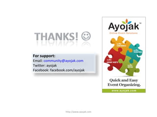 http://www.ayojak.com For support:  Email:  [email_address]   Twitter: ayojak Facebook: facebook.com/ayojak 