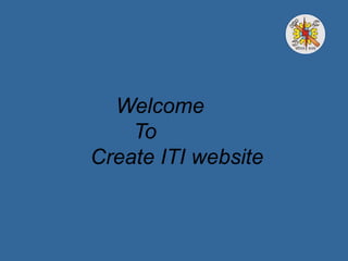 Welcome
To
Create ITI website
 