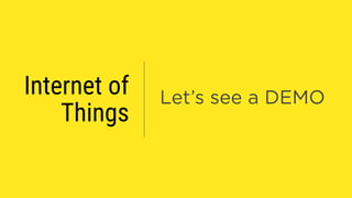 Let’s see a DEMOInternet of 
Things
 