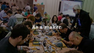 As a maker:
 