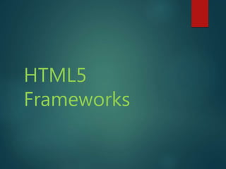 HTML5
Frameworks
 