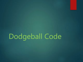 Dodgeball Code
 