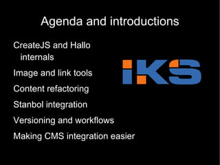 Agenda and introductions CreateJS and Hallo internals 