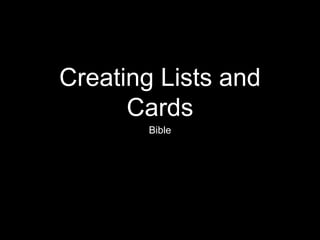 Creating Lists and
Cards
Bible
 