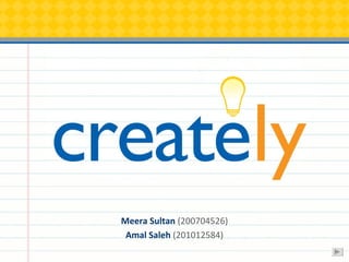 Meera Sultan (200704526)
 Amal Saleh (201012584)
 