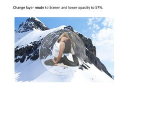 Change layer mode to Screen and lower opacity to 57%.
 