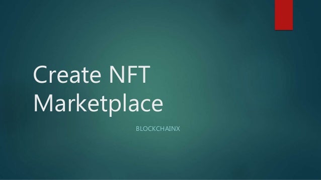 Create NFT
Marketplace
BLOCKCHAINX
 