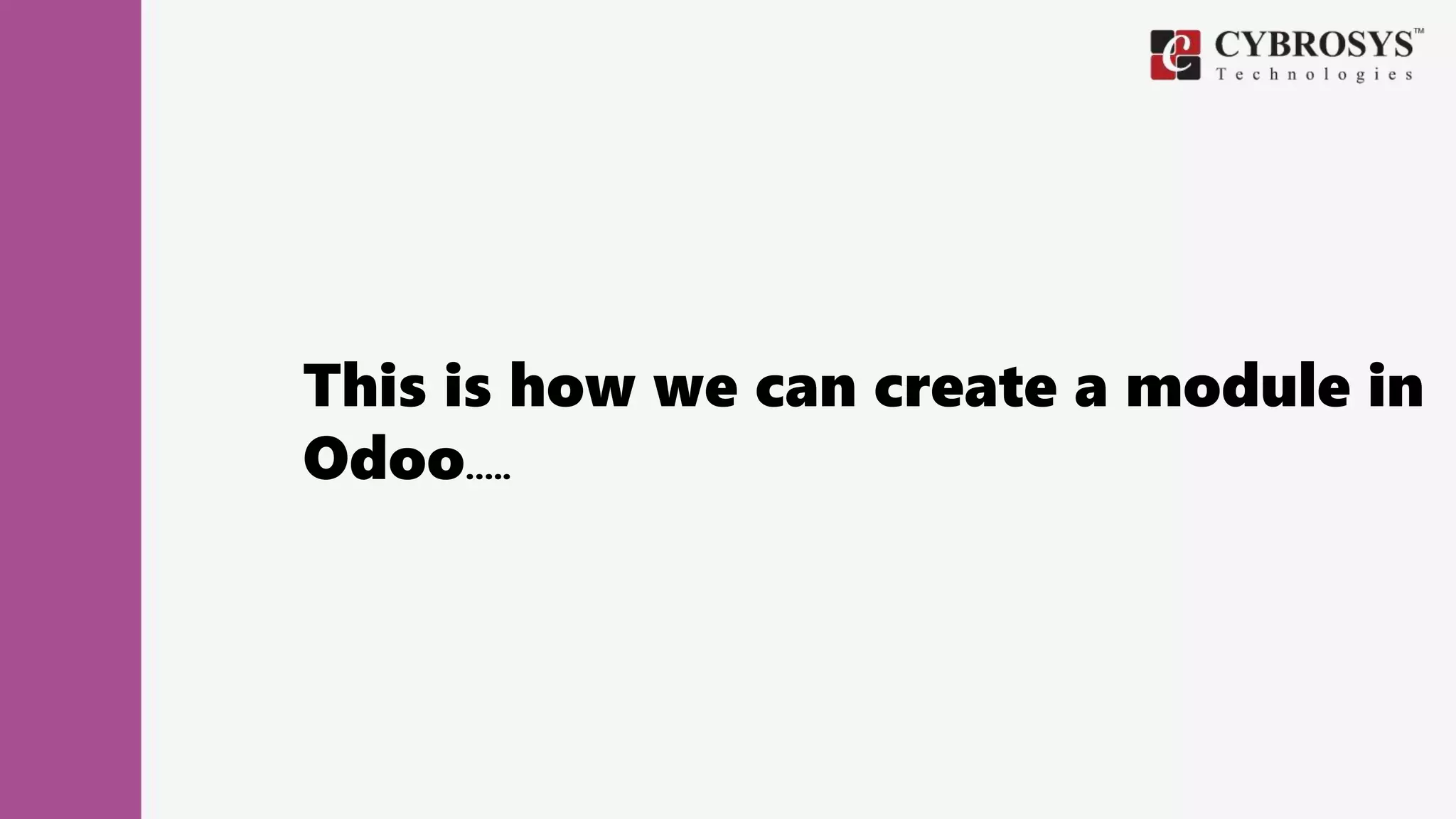 This is how we can create a module in
Odoo…..
 