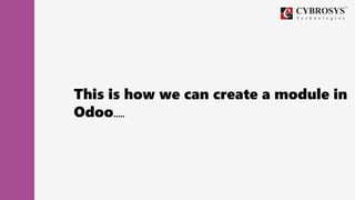 This is how we can create a module in
Odoo…..
 