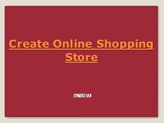Create Online Shopping
Store
 