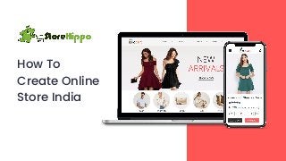 How To
Create Online
Store India
 