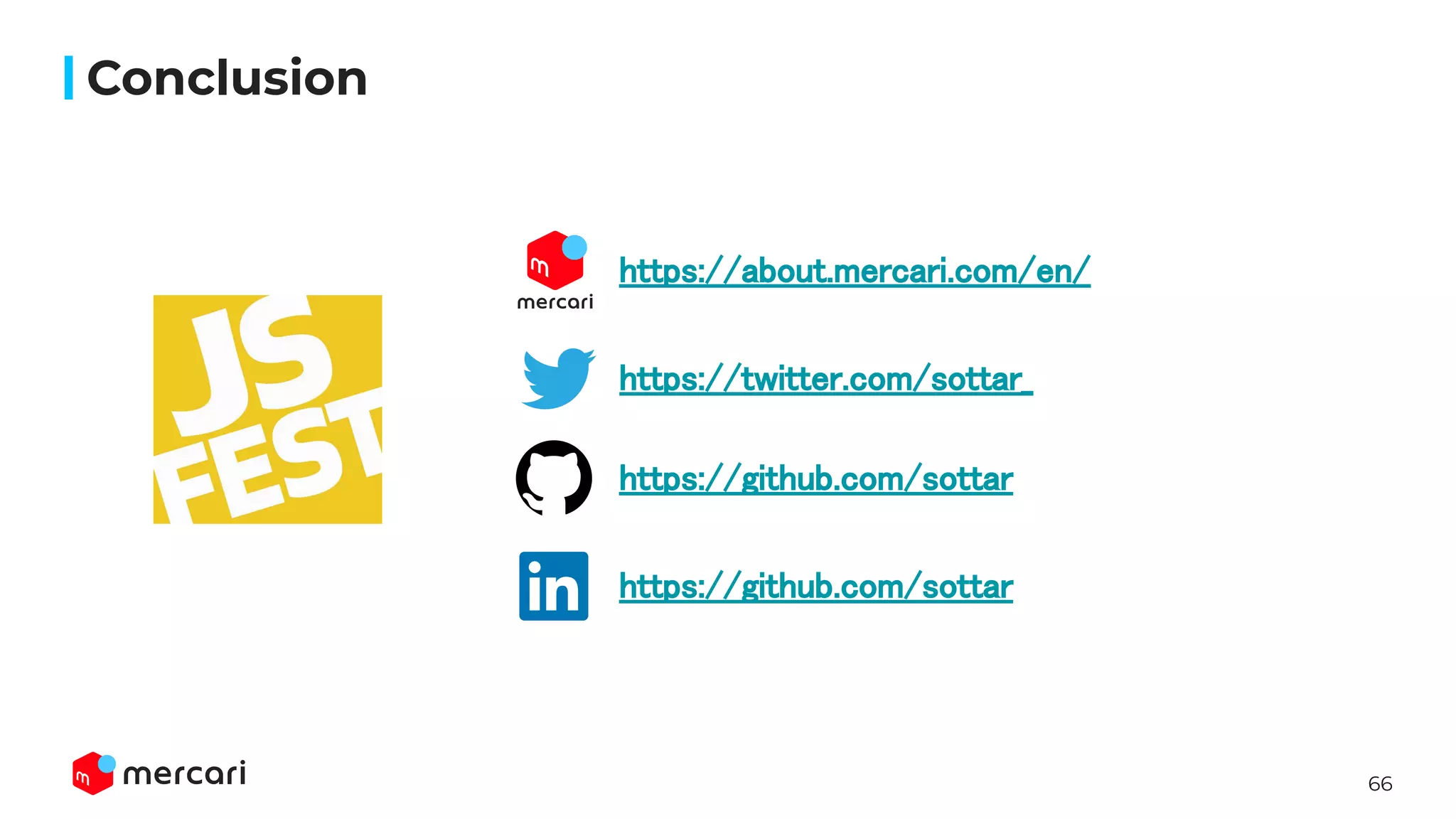 66
Conclusion
https://twitter.com/sottar_ 
https://github.com/sottar 
https://github.com/sottar 
https://about.mercari.com/en/ 
 