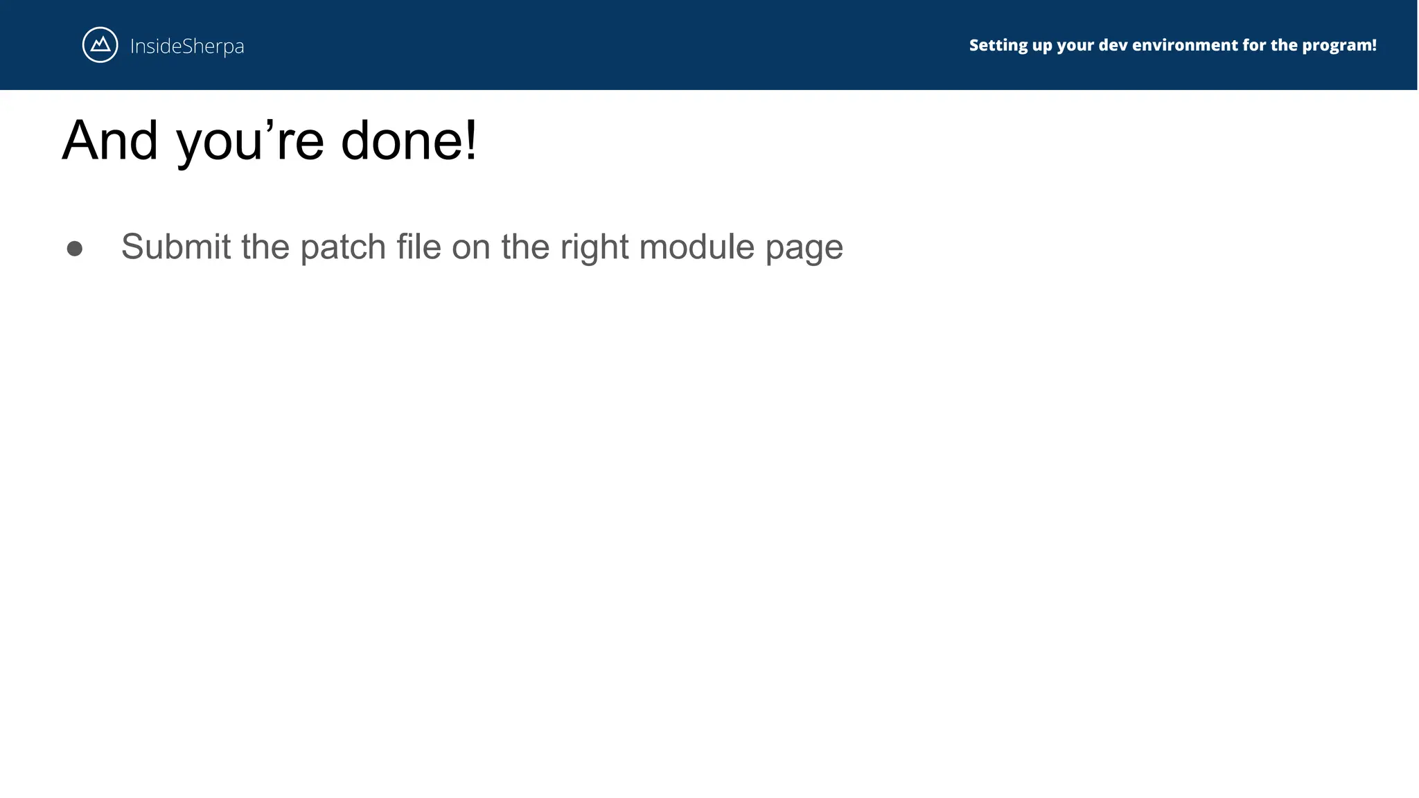 Setting up your dev environment for the program!
And you’re done!
● Submit the patch file on the right module page
 