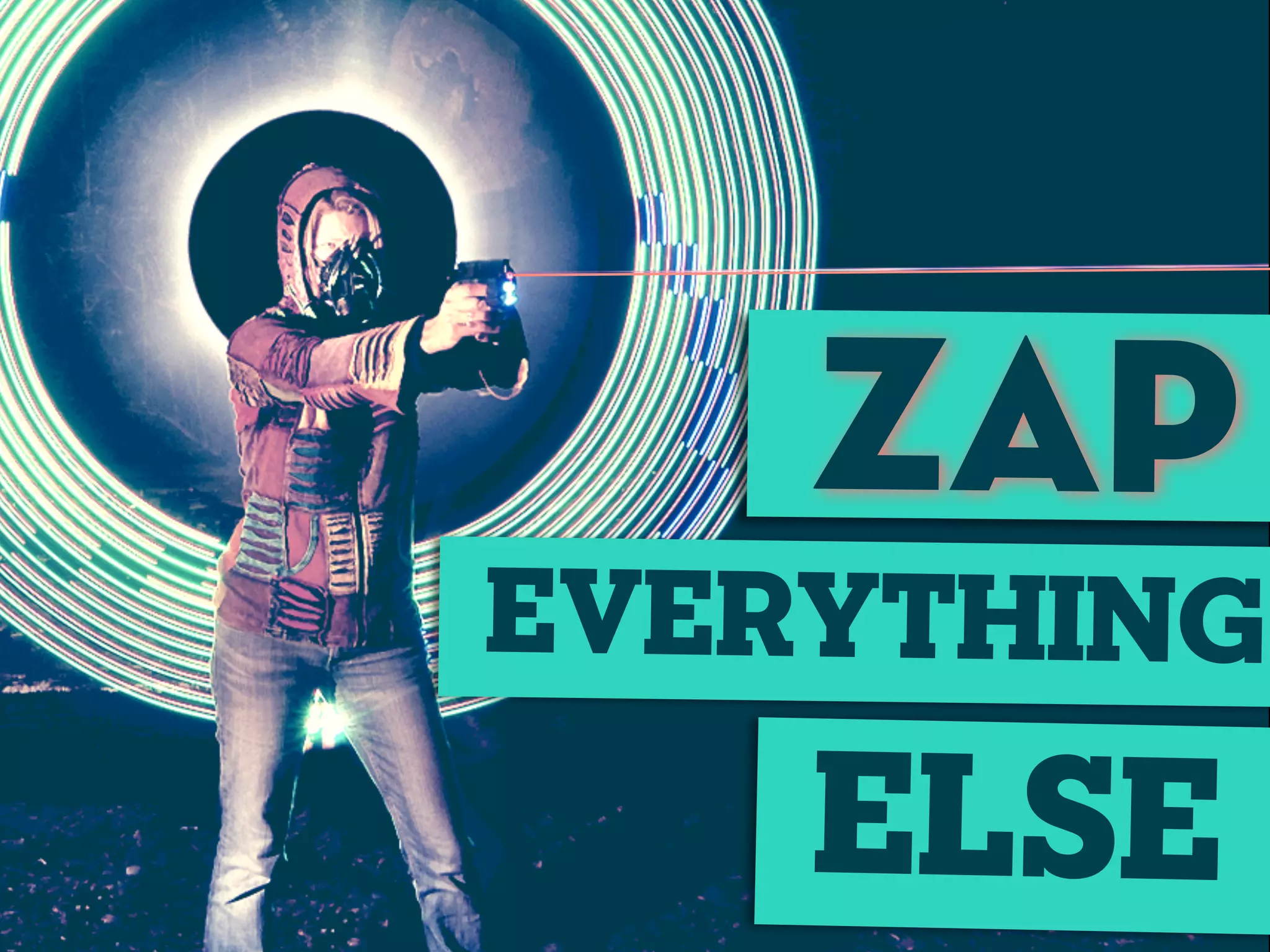 ZAP
EVERYTHING
else
 