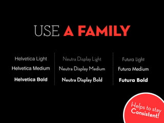 USE A FAMILY
Neutra Display Light
Neutra Display Bold
Neutra Display Medium
Helvetica Light
Helvetica Bold
Helvetica Mediu...