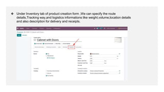 ❖ Under Inventory tab of product creation form ,We can specify the route
details,Tracking way,and logistics informations l...