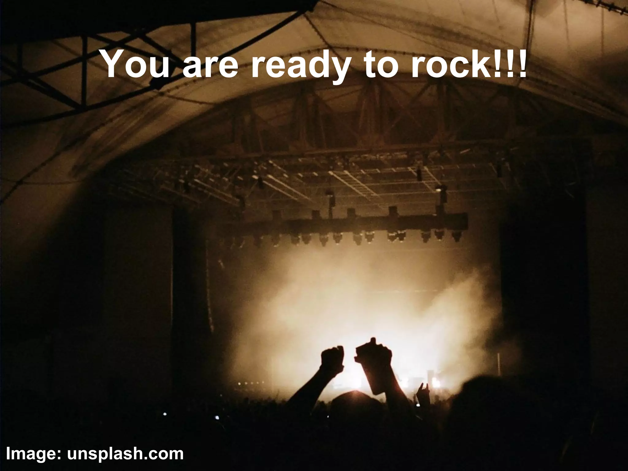 You are ready to rock!!!
Image: unsplash.com