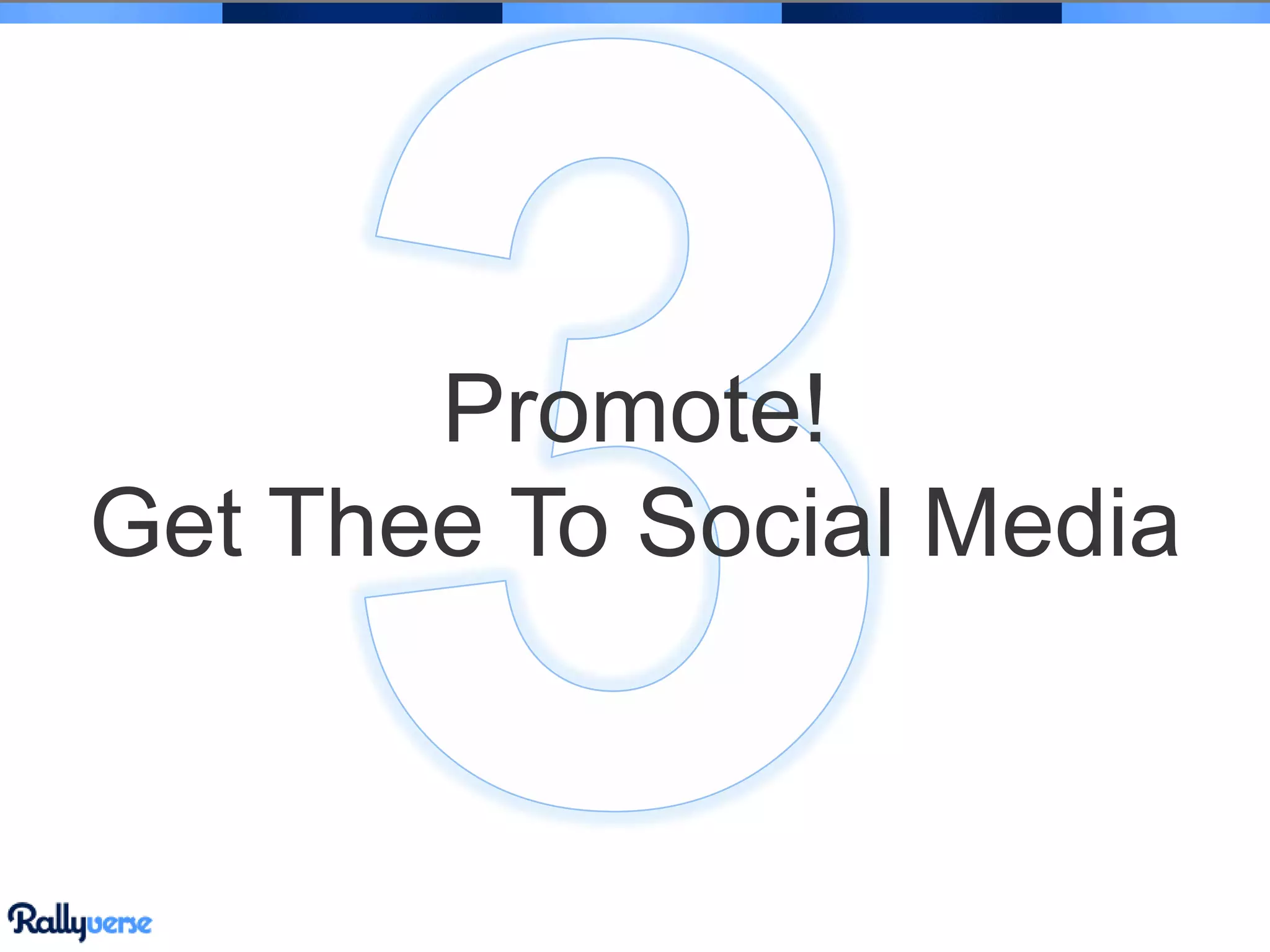 Promote!
Get Thee To Social Media

 