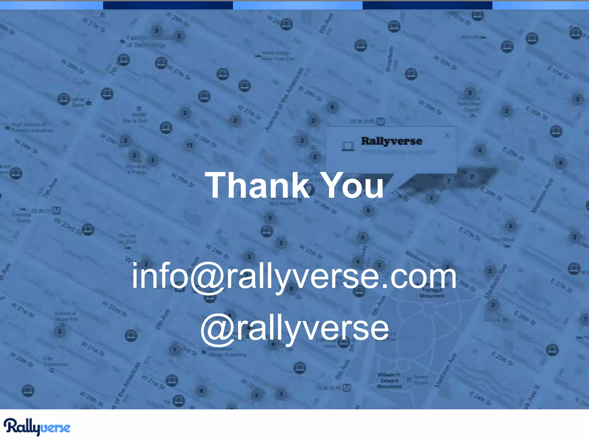 Thank You
info@rallyverse.com
@rallyverse

 