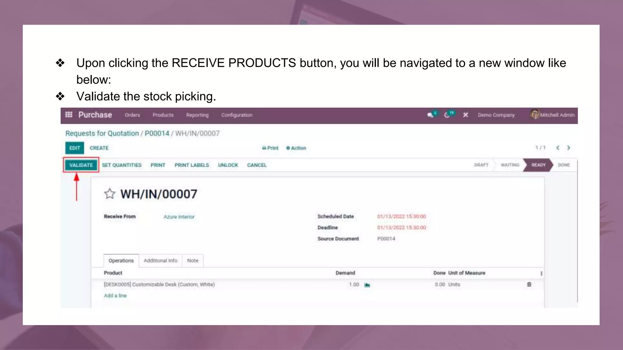 ❖ Upon clicking the RECEIVE PRODUCTS button, you will be navigated to a new window like
below:
❖ Validate the stock picking.
 