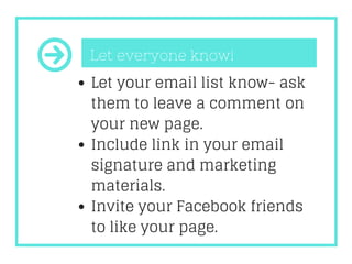 Let your email list know- ask
them to leave a comment on
your new page.
Include link in your email
signature and marketing...