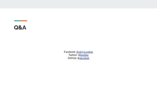 Q&A
Facebook: Andrii Lundiak
Twitter: @landike
GitHub: @alundiak
 
