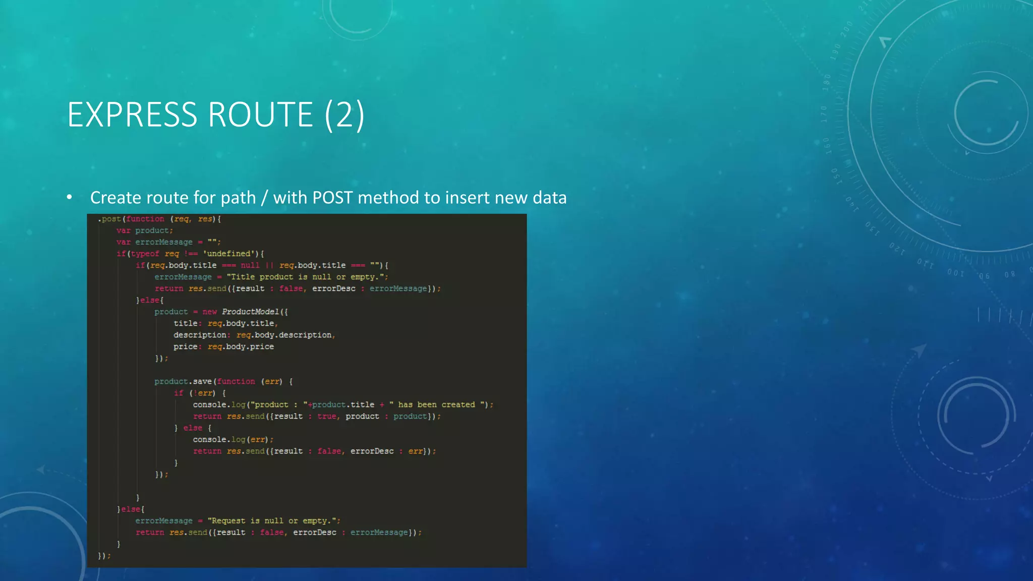 EXPRESS ROUTE (2)
• Create route for path / with POST method to insert new data
 